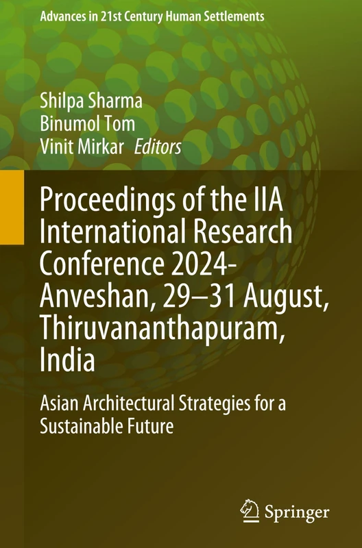 Proceedings of the IIA International Research Conference 2024- Anveshan, 29-31 August, Thiruvananthapuram, India: Asian Architectural Strategies for a ... (Advances in 21st Century Human Settlements)