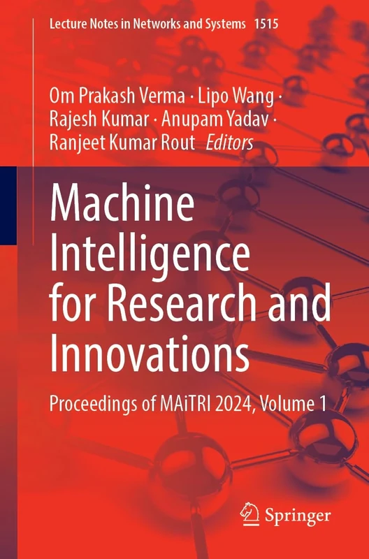 Machine Intelligence for Research and Innovations: Proceedings of MAiTRI 2024, Volume 1: 1515 (Lecture Notes in Networks and Systems, 1515)