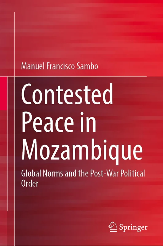 Contested Peace in Mozambique: Global Norms and the Post-War Political Order
