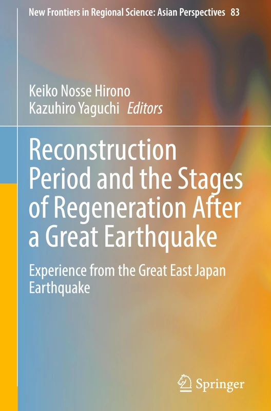 Reconstruction Period and the Stages of Regeneration After a Great Earthquake: Experience from the Great East Japan Earthquake: 83 (New Frontiers in Regional Science: Asian Perspectives, 83)