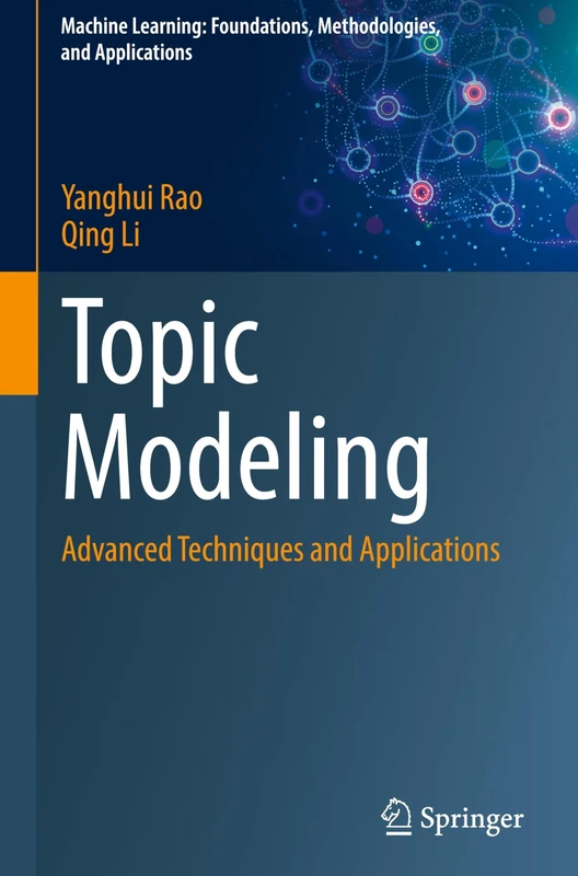 Topic Modeling: Advanced Techniques and Applications (Machine Learning: Foundations, Methodologies, and Applications)