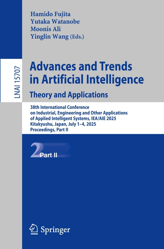 Advances and Trends in Artificial Intelligence. Theory and Applications: 38th International Conference on Industrial, Engineering and Other ... (Lecture Notes in Computer Science, 15707)