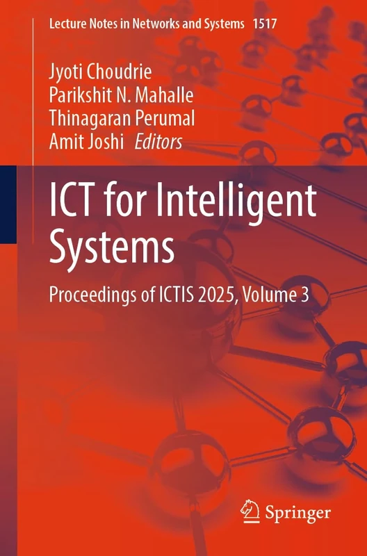 ICT for Intelligent Systems: Proceedings of ICTIS 2025, Volume 3: 1517 (Lecture Notes in Networks and Systems, 1517)