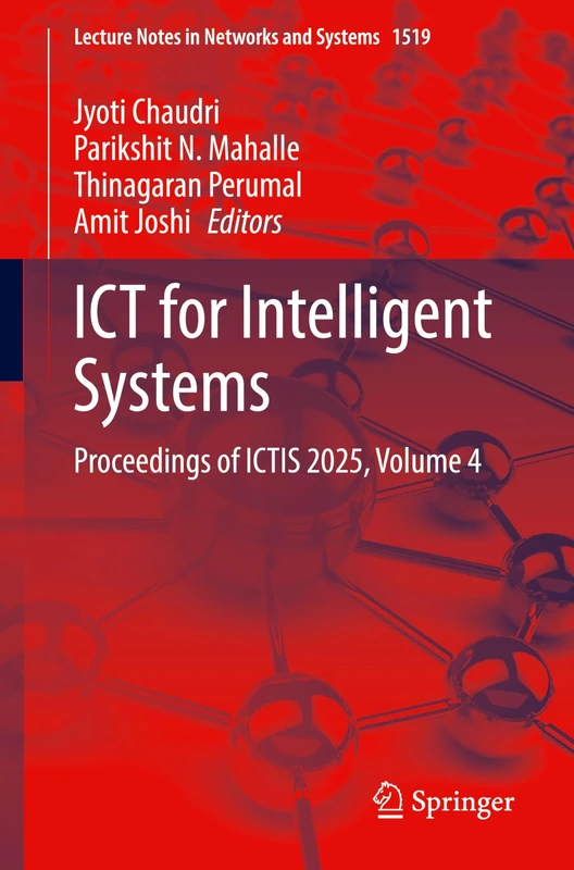 ICT for Intelligent Systems: Proceedings of ICTIS 2025, Volume 4: 1519 (Lecture Notes in Networks and Systems, 1519)