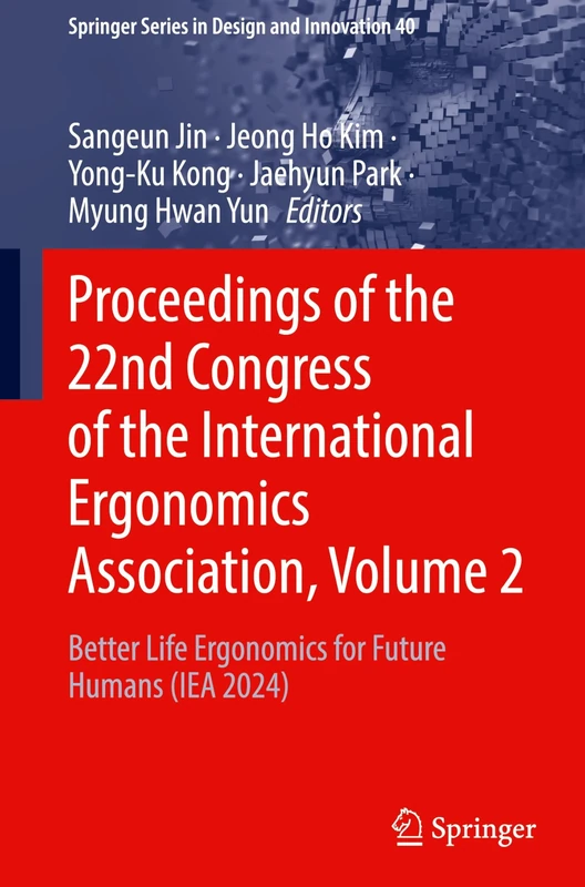 Proceedings of the 22nd Congress of the International Ergonomics Association, Volume 2: Better Life Ergonomics for Future Humans (IEA 2024): 40 (Springer Series in Design and Innovation, 40)