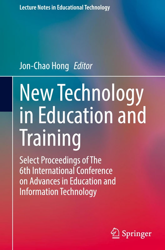New Technology in Education and Training: Select Proceedings of The 6th International Conference on Advances in Education and Information Technology (Lecture Notes in Educational Technology)