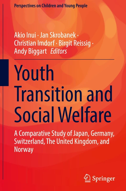 Youth Transition and Social Welfare: A Comparative Study of Japan, Germany, Switzerland, The United Kingdom, and Norway: 16 (Perspectives on Children and Young People, 16)