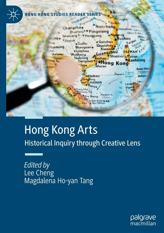 Hong Kong Arts: Historical Inquiry through Creative Lens (Hong Kong Studies Reader Series)