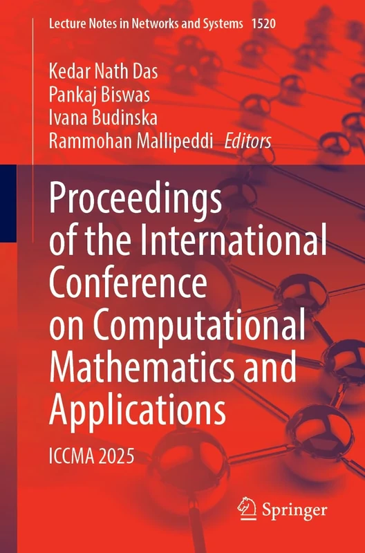 Proceedings of the International Conference on Computational Mathematics and Applications: ICCMA 2025: 1520 (Lecture Notes in Networks and Systems, 1520)