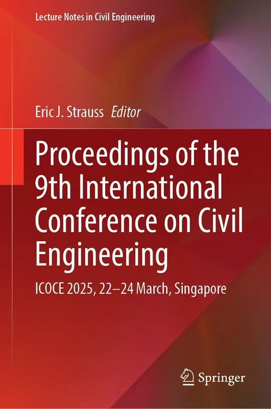 Proceedings of the 9th International Conference on Civil Engineering: ICOCE 2025, 22–24 March, Singapore: 714 (Lecture Notes in Civil Engineering, 714)