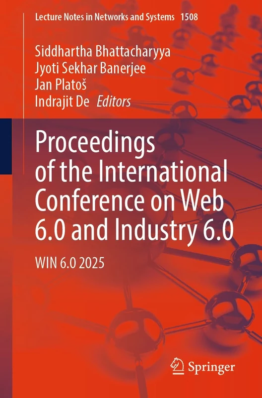 Proceedings of the International Conference on Web 6.0 and Industry 6.0: WIN 6.0 2025: 1508 (Lecture Notes in Networks and Systems, 1508)