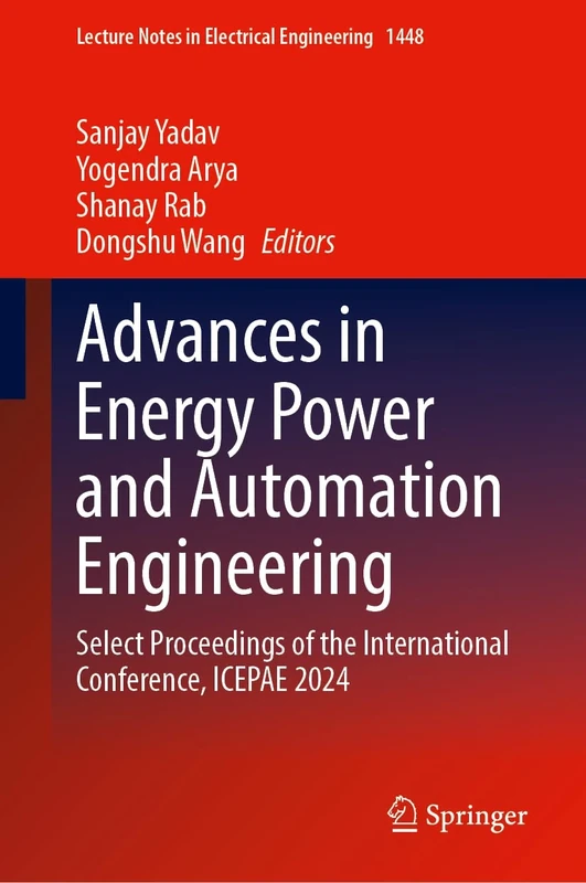 Advances in Energy Power and Automation Engineering: Select Proceedings of the International Conference, ICEPAE 2024: 1448 (Lecture Notes in Electrical Engineering, 1448)