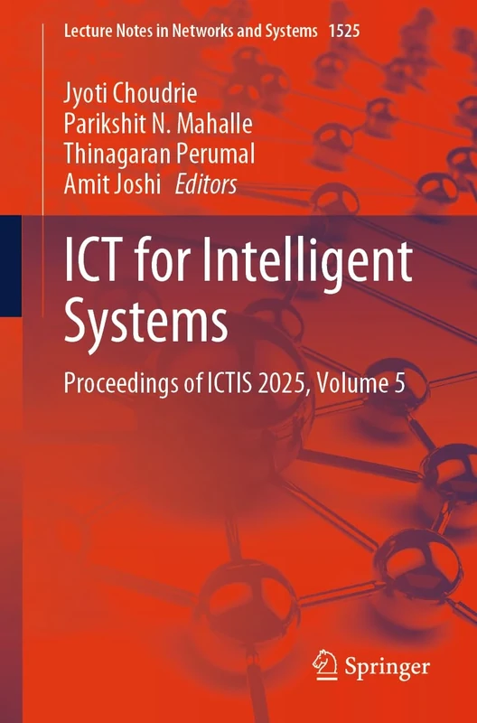 ICT for Intelligent Systems: Proceedings of ICTIS 2025, Volume 5: 1525 (Lecture Notes in Networks and Systems, 1525)