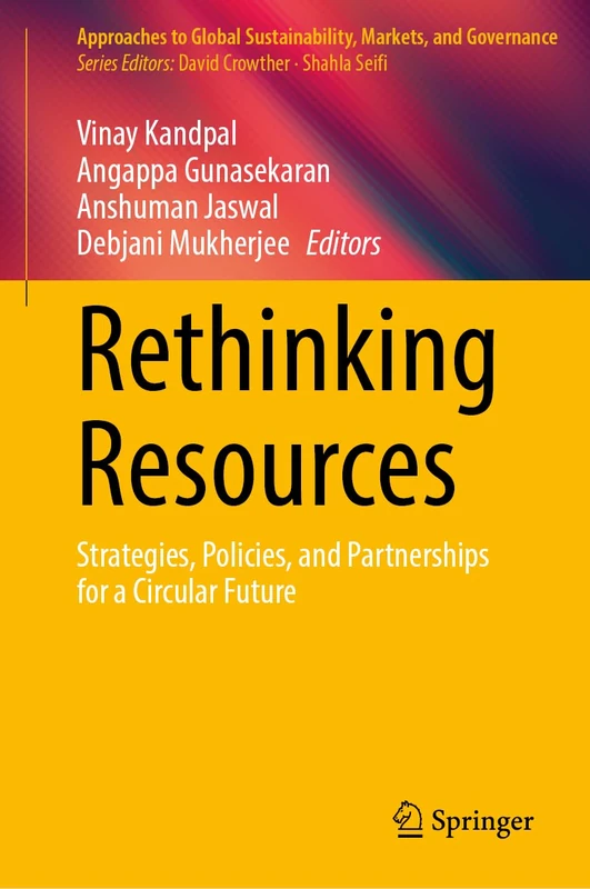 Rethinking Resources: Strategies, Policies, and Partnerships for a Circular Future (Approaches to Global Sustainability, Markets, and Governance)