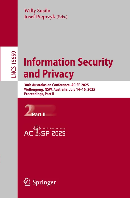 Information Security and Privacy: 30th Australasian Conference, ACISP 2025, Wollongong, NSW, Australia, July 14–16, 2025, Proceedings, Part II: 15659 (Lecture Notes in Computer Science, 15659)