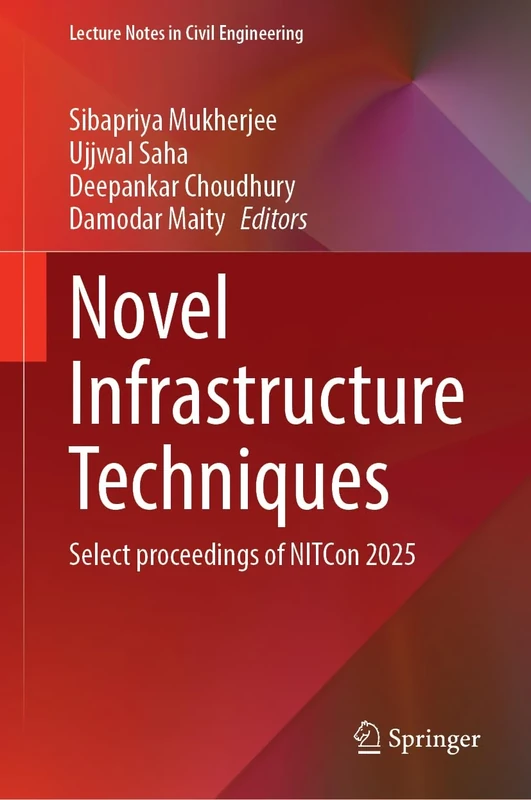 Novel Infrastructure Techniques: Select Proceedings of NITCon 2025: 699 (Lecture Notes in Civil Engineering, 699)