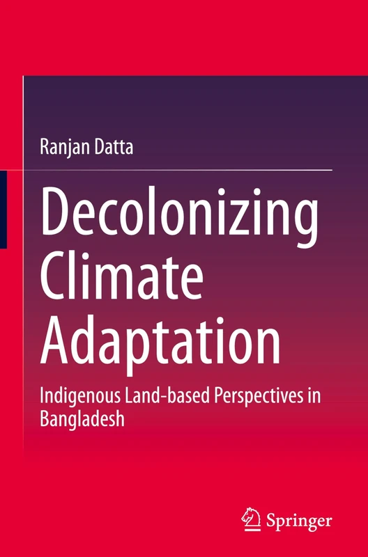 Decolonizing Climate Adaptation: Indigenous Land-based Perspectives in Bangladesh