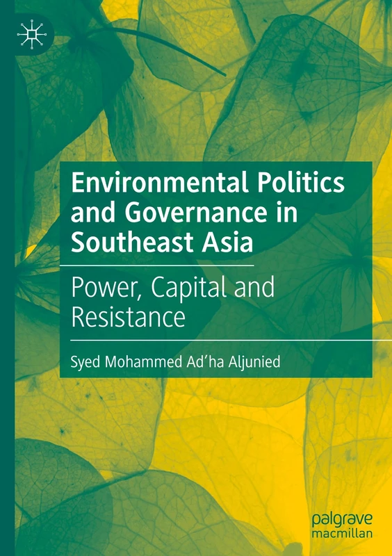 Environmental Politics and Governance in Southeast Asia: Power, Capital and Resistance
