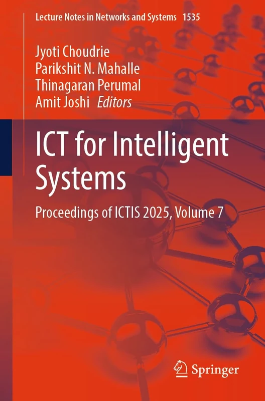 ICT for Intelligent Systems: Proceedings of ICTIS 2025, Volume 7: 1535 (Lecture Notes in Networks and Systems, 1535)