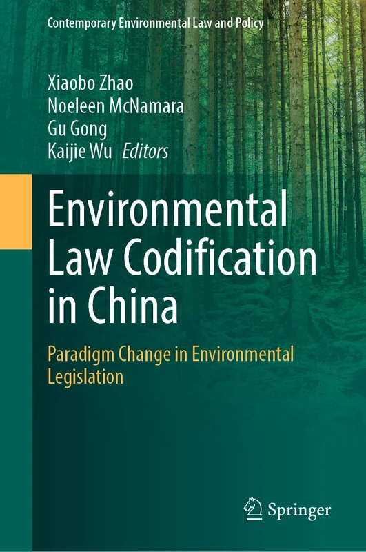 Environmental Law Codification in China: Paradigm Change in Environmental Legislation (Contemporary Environmental Law and Policy)
