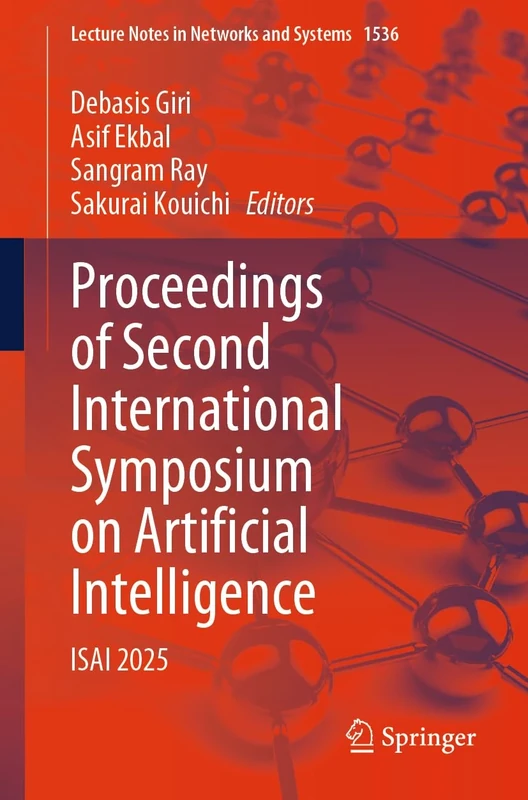 Proceedings of Second International Symposium on Artificial Intelligence: ISAI 2025: 1536 (Lecture Notes in Networks and Systems, 1536)
