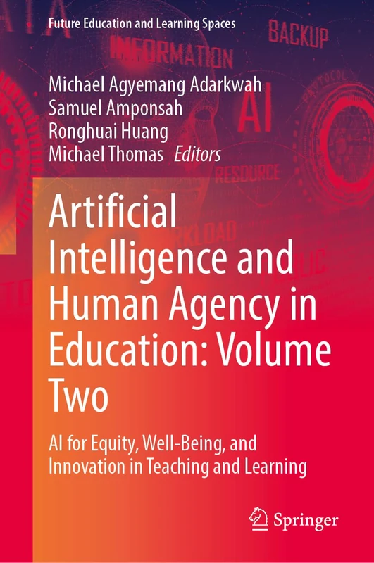 Artificial Intelligence and Human Agency in Education: Volume Two: AI for Equity, Well-Being, and Innovation in Teaching and Learning: 1 (Future Education and Learning Spaces)