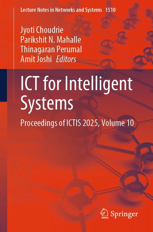 ICT for Intelligent Systems: Proceedings of ICTIS 2025, Volume 10: 1510 (Lecture Notes in Networks and Systems, 1510)
