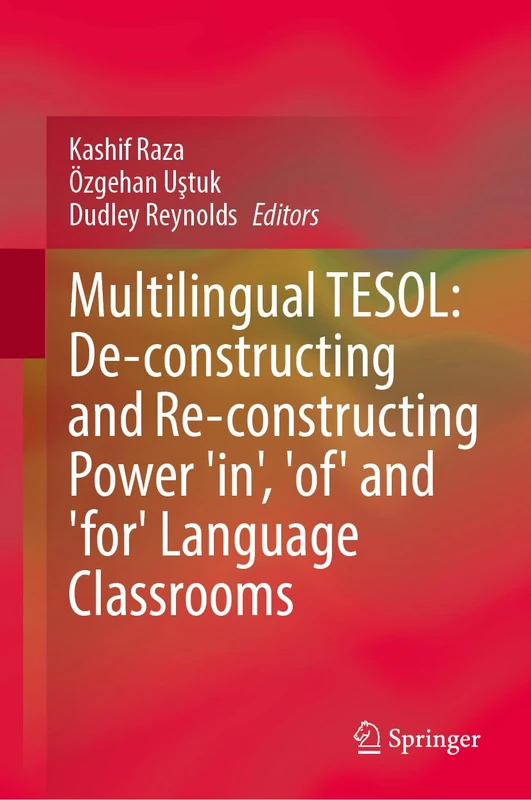 Multilingual TESOL: De-constructing and Re-constructing Power 'in', 'of' and 'for' Language Classrooms