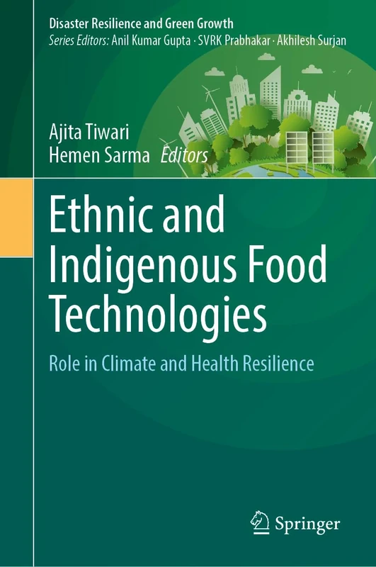 Ethnic and Indigenous Food Technologies: Role in Climate and Health Resilience (Disaster Resilience and Green Growth)