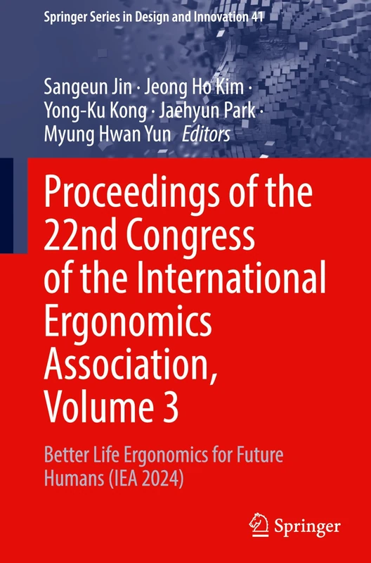 Proceedings of the 22nd Congress of the International Ergonomics Association, Volume 3: Better Life Ergonomics for Future Humans (IEA 2024): 41 (Springer Series in Design and Innovation, 41)