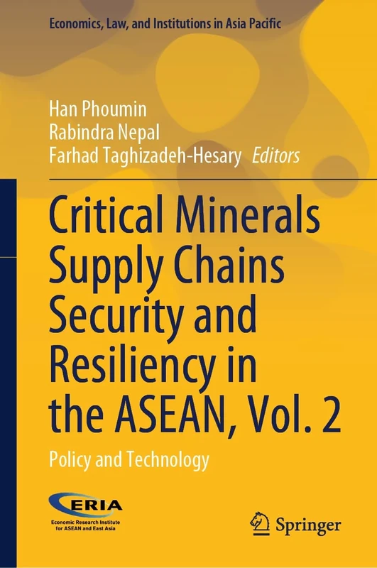 Critical Minerals Supply Chains Security and Resiliency in the ASEAN, Vol. 2: Policy and Technology (Economics, Law, and Institutions in Asia Pacific)