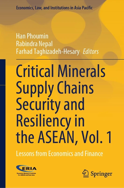 Critical Minerals Supply Chains Security and Resiliency in the ASEAN, Vol. 1: Lessons from Economics and Finance (Economics, Law, and Institutions in Asia Pacific)
