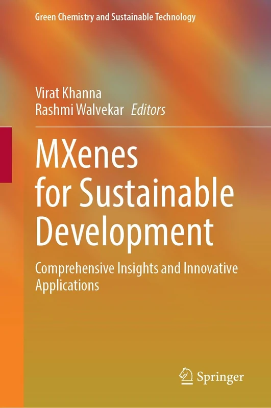 MXenes for Sustainable Development: Comprehensive Insights and Innovative Applications (Green Chemistry and Sustainable Technology)