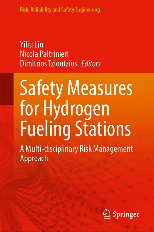 Safety Measures for Hydrogen Fueling Stations: A Multi-disciplinary Risk Management Approach (Risk, Reliability and Safety Engineering)