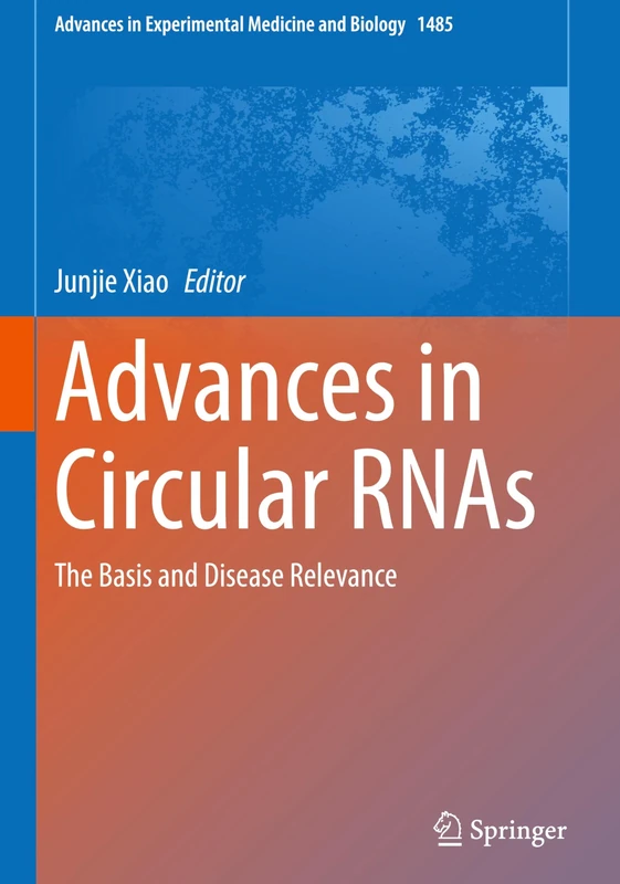 Advances in Circular RNAs: The Basis and Disease Relevance: 1485 (Advances in Experimental Medicine and Biology, 1485)