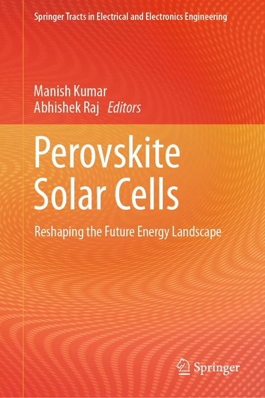 Perovskite Solar Cells: Reshaping the Future Energy Landscape (Springer Tracts in Electrical and Electronics Engineering)