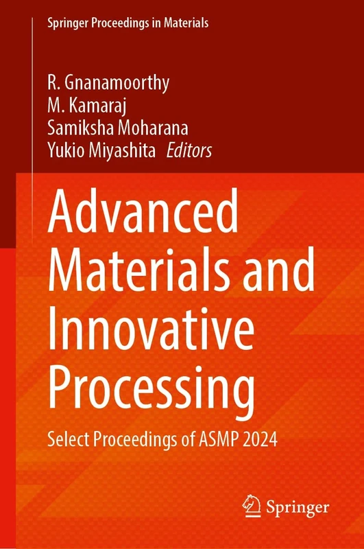 Advanced Materials and Innovative Processing: Select Proceedings of ASMP 2024: 84 (Springer Proceedings in Materials, 84)