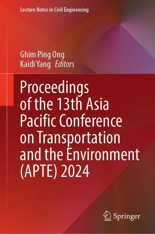 Proceedings of the 13th Asia Pacific Conference on Transportation and the Environment (APTE) 2024: 722 (Lecture Notes in Civil Engineering, 722)
