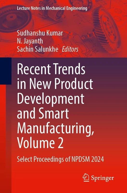 Recent Trends in New Product Development and Smart Manufacturing, Volume 2: Select Proceedings of NPDSM 2024 (Lecture Notes in Mechanical Engineering)