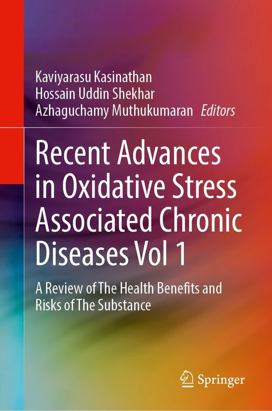Recent Advances in Oxidative Stress Associated Chronic Diseases Volume 1: A Review of The Health Benefits and Risks of The Substance