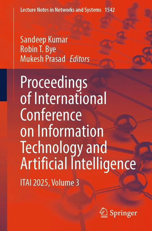 Proceedings of International Conference on Information Technology and Artificial Intelligence: ITAI 2025, Volume 3: 1542 (Lecture Notes in Networks and Systems, 1542)