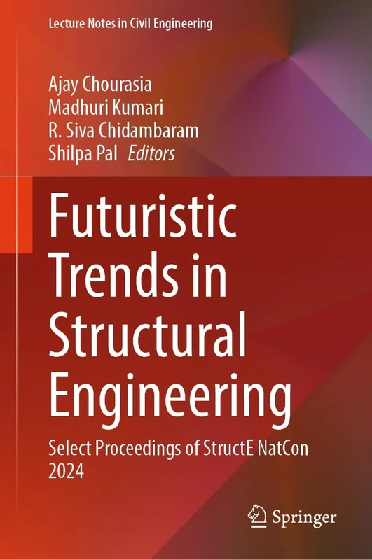 Futuristic Trends in Structural Engineering: Select Proceedings of StructE NatCon 2024: 716 (Lecture Notes in Civil Engineering, 716)