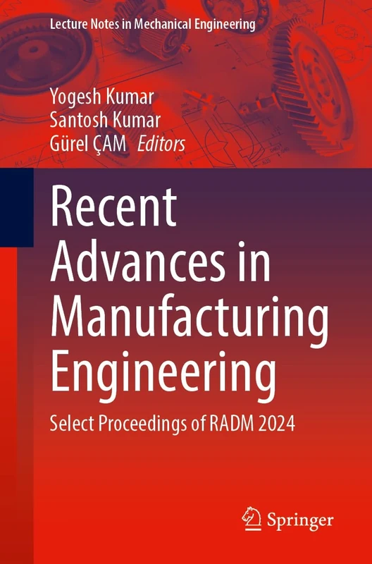 Recent Advances in Manufacturing Engineering: Select Proceedings of RADM 2024 (Lecture Notes in Mechanical Engineering)