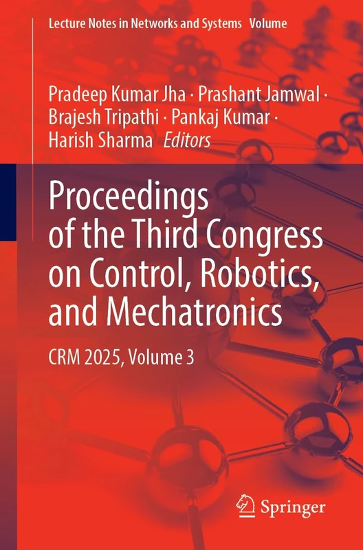 Proceedings of the Third Congress on Control, Robotics, and Mechatronics: CRM 2025, Volume 3 (Lecture Notes in Networks and Systems, 1850)