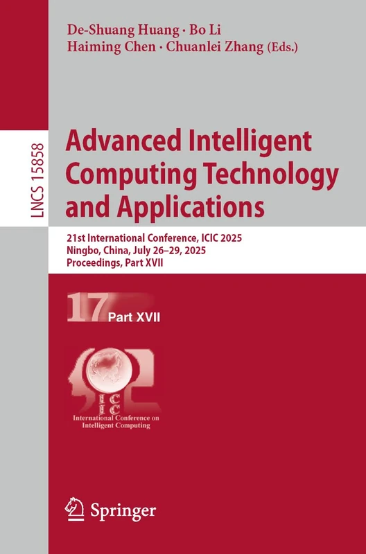 Advanced Intelligent Computing Technology and Applications: 21st International Conference, ICIC 2025, Ningbo, China, July 26–29, 2025, Proceedings, ... (Lecture Notes in Computer Science, 15858)