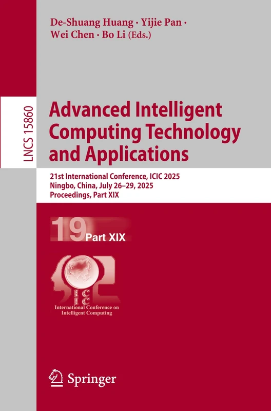 Advanced Intelligent Computing Technology and Applications: 21st International Conference, ICIC 2025, Ningbo, China, July 26–29, 2025, Proceedings, ... (Lecture Notes in Computer Science, 15860)