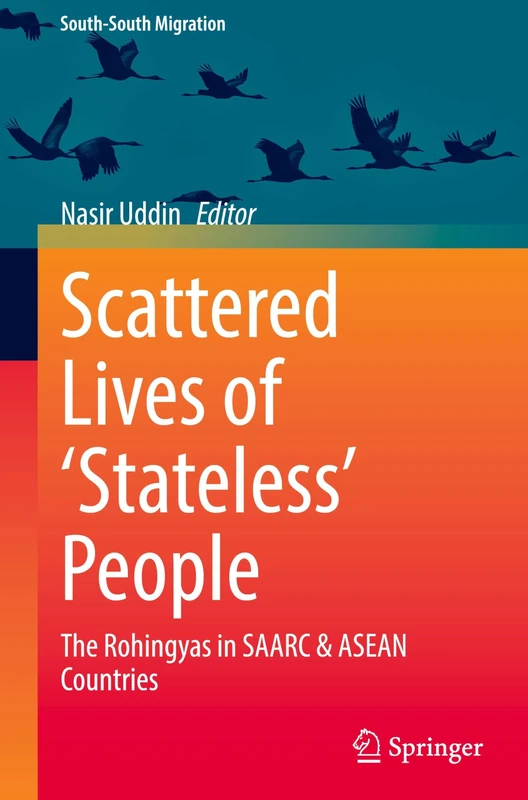 Scattered Lives of ‘Stateless’ People: The Rohingyas in SAARC & ASEAN Countries (International Perspectives on Migration)