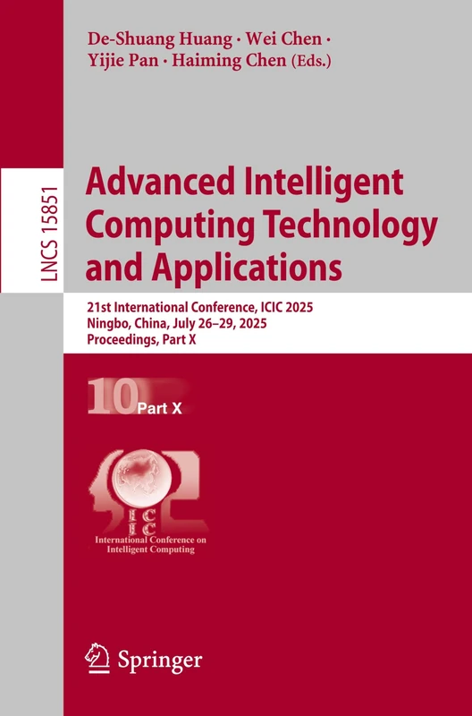 Advanced Intelligent Computing Technology and Applications: 21st International Conference, ICIC 2025, Ningbo, China, July 26–29, 2025, Proceedings, ... (Lecture Notes in Computer Science, 15851)
