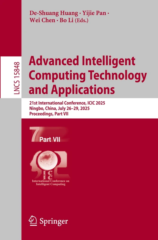 Advanced Intelligent Computing Technology and Applications: 21st International Conference, ICIC 2025, Ningbo, China, July 26–29, 2025, Proceedings, ... (Lecture Notes in Computer Science, 15848)