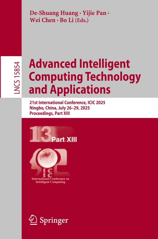 Advanced Intelligent Computing Technology and Applications: 21st International Conference, ICIC 2025, Ningbo, China, July 26–29, 2025, Proceedings, ... (Lecture Notes in Computer Science, 15854)